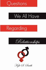 ksiazka tytu: Questions We All Have Regarding Relationships autor: Smith Kyle S