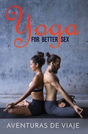 Yoga for Better Sex, Viaje Aventuras De