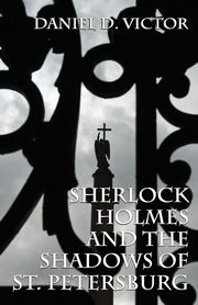 Sherlock Holmes and The Shadows of St Petersburg, Victor Daniel D