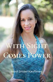 With Sight Comes Power, Snider Kauffman Heidi