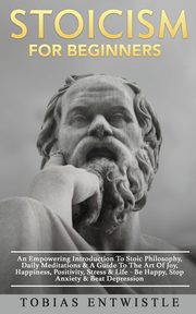 Stoicism For Beginners, Entwistle Tobias