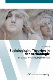 ksiazka tytu: Soziologische Theorien in der Archologie autor: Petzold Knut