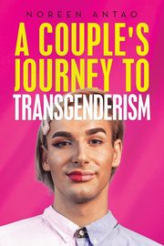 A couple's Journey to transgenderism, Antao Noreen