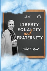 Liberty, Equality and Fraternity, Sheen Fulton J.