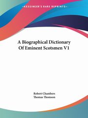 A Biographical Dictionary Of Eminent Scotsmen V1, 