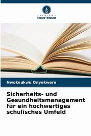 Sicherheits- und Gesundheitsmanagement fr ein hochwertiges schulisches Umfeld, Onyekwere Nwokeukwu