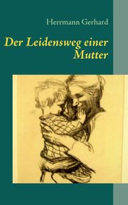 Der Leidensweg einer Mutter, Gerhard Herrmann