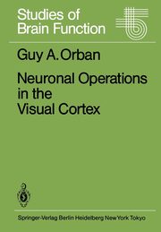 Neuronal Operations in the Visual Cortex, Orban Guy A