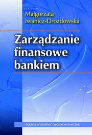 ksiazka tytu: Zarzdzanie finansowe bankiem autor: Iwanicz-Drozdowska Magorzata