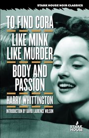 To Find Cora / Like Mink Like Murder / Body and Passion, Whittington Harry