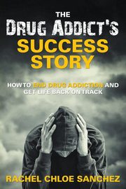 A Drug Addict's Success Story, Sanchez Rachel Chloe