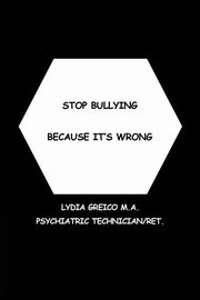 ksiazka tytu: Stop Bullying Because It's Wrong autor: Greico Lydia