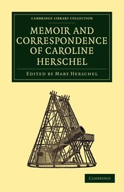 Memoir and Correspondence of Caroline Herschel, Herschel Caroline