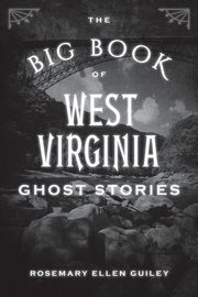 The Big Book of West Virginia Ghost Stories, Guiley Rosemary Ellen