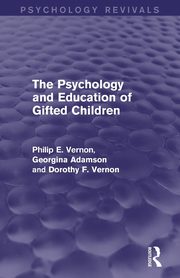 The Psychology and Education of Gifted Children (Psychology Revivals), Vernon Philip E.
