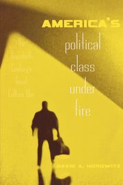America's Political Class Under Fire, Horowitz David A.