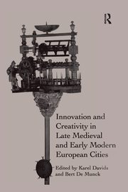 Innovation and Creativity in Late Medieval and Early Modern European Cities, 