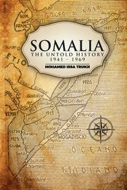 Somalia The Untold History 1941-1969, Trunji Mohamed Issa