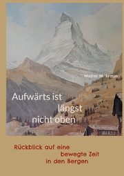 Aufwrts ist lngst nicht oben, Braun Walter W.