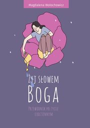 yj sowem Boga. Przewodnik po yciu codziennym, Woochowicz Magdalena