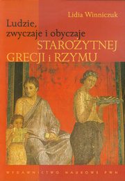 Ludzie, zwyczaje i obyczaje Staroytnej Grecji i Rzymu, Winniczuk Lidia