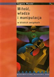 ksiazka tytu: Mio, wadza i manipulacja w bliskich zwizkach autor: Mandal Eugenia