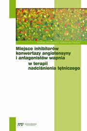 ksiazka tytu: Miejsce inhibitorw konwertazy angiotensyny i antagonistw wapnia w terapii nadcinienia ttniczego autor: Januszewicz Andrzej, Prejbisz Aleksander