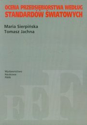 Ocena przedsibiorstwa wedug standardw wiatowych, Sierpiska Maria, Jachna Tomasz