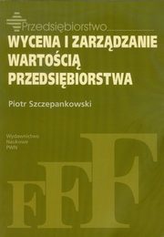 Wycena i zarzdzanie wartoci przedsibiorstwa, Szczepankowski Piotr