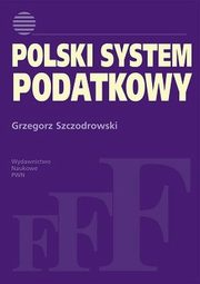 ksiazka tytu: Polski system podatkowy autor: Szczodrowski Grzegorz