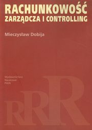 ksiazka tytu: Rachunkowo zarzdcza i controlling autor: Dobija Mieczysaw