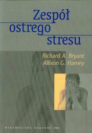 ksiazka tytu: Zesp ostrego stresu autor: Bryant Richard A., Harvey Allison G.