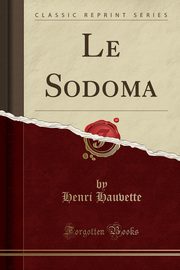 ksiazka tytu: Le Sodoma (Classic Reprint) autor: Hauvette Henri
