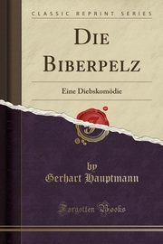 ksiazka tytu: Die Biberpelz autor: Hauptmann Gerhart