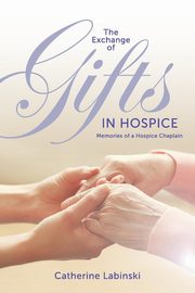 ksiazka tytu: The Exchange of Gifts in Hospice autor: Labinski Catherine