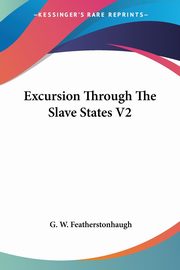 Excursion Through The Slave States V2, Featherstonhaugh G. W.