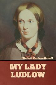 My Lady Ludlow, Gaskell Elizabeth Cleghorn
