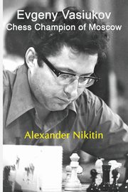 Evgeny Vasiukov, Chess Champion of Moscow, Nikitin Alexander