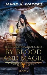 By Blood and Magic, Waters Jamie A.