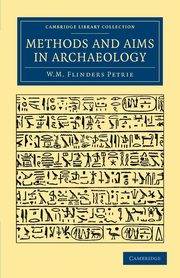 Methods and Aims in Archaeology, Petrie William Matthew Flinders