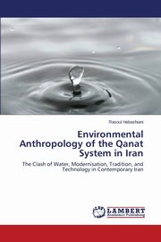 ksiazka tytu: Environmental Anthropology of the Qanat System in Iran autor: Habashiani Rasoul