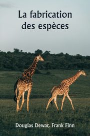 La fabrication des esp?ces, Dewar Douglas