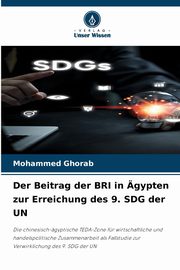 Der Beitrag der BRI in gypten zur Erreichung des 9. SDG der UN, Ghorab Mohammed