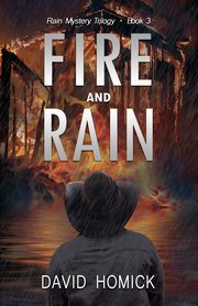Fire and Rain (Rain Mystery Trilogy Book 3), Homick David