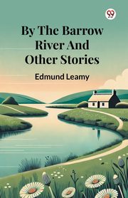 By The Barrow River And Other Stories, Leamy Edmund