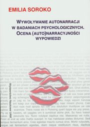 ksiazka tytu: Wywoywanie autonarracji w badaniach psychologicznych autor: Soroko Emilia