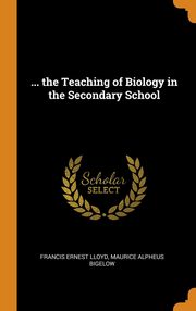 ksiazka tytu: ... the Teaching of Biology in the Secondary School autor: Lloyd Francis Ernest