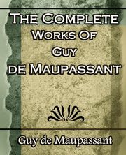 The Complete Works of Guy de Maupassant, de Maupassant Guy