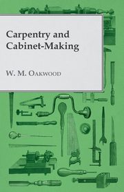 Carpentry and Cabinet-Making, Oakwood W. M.