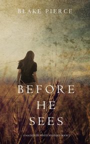 Before he Sees (A Mackenzie White Mystery-Book 2), Pierce Blake
